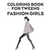 Coloring Book For Tweens Fashion Girls: Coloring Pages Of Stylish Designs And Illustrations With Sketching Pages, A Fashionistas Coloring Activity Boo