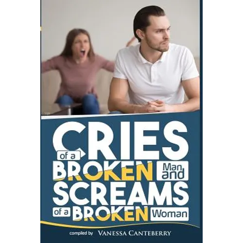 Cries of a Broken Man and Screams of a Broken Woman