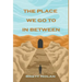 The Place We Go To In Between