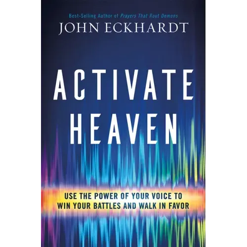 Activate Heaven: Use the Power of Your Voice to Win Your Battles and Walk in Favor