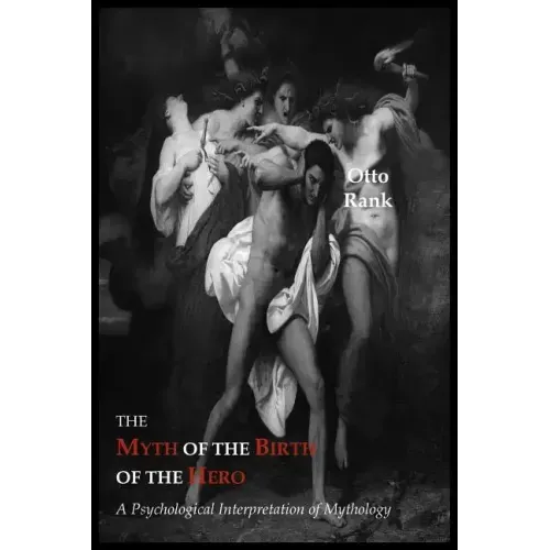 The Myth of the Birth of the Hero: A Psychological Interpretation of Mythology