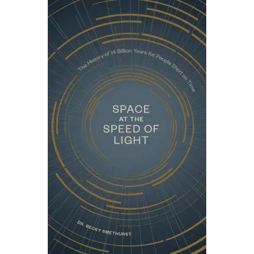 Space at the Speed of Light: The History of 14 Billion Years for People Short on Time