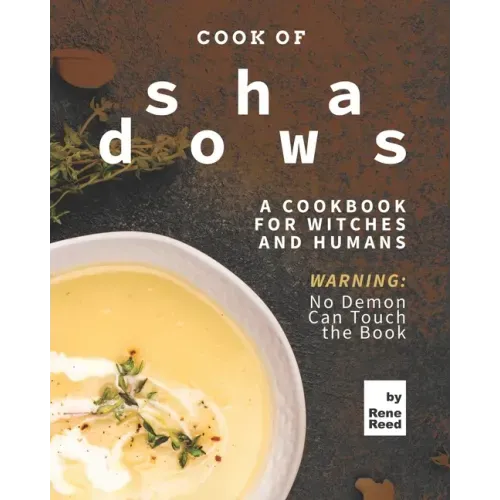 Cook of Shadows: A Cookbook for Witches and Humans