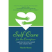 Self-Care for the Caregiver: A guilt-free way to love yourself while caring for others