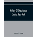 History Of Chautauqua County, New York: From Its First Settlement To The Present Time: With Numerous Biographical And Family Sketches