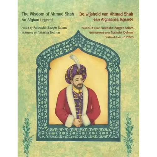 The Wisdom of Ahmad Shah - An Afghan Legend / De wijsheid van Ahmed Shah - een Afghaanse legende: Bilingual English-Dutch Edition / Tweetalige Engels-