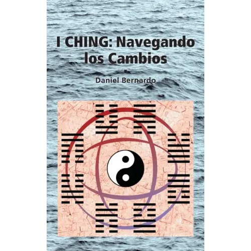 I Ching: Navegando los Cambios: Navegando los Cambios