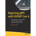 Beginning Grpc with ASP.NET Core 6: Build Applications Using ASP.NET Core Razor Pages, Angular, and Best Practices in .Net 6