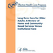Long-Term Care for Older Adults: A Review of Home and Community-Based Services Versus Institutional Care: Comparative Effectiveness Review Number 81