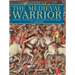 Medieval Warrior: Weapons, Technology, and Fighting Techniques, Ad 1000-1500