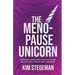 The Menopause Unicorn: Conquer Hormones, Reclaim Your Health, and Thrive Like a Badass