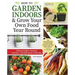 How to Garden Indoors & Grow Your Own Food Year Round: Ultimate Guide to Vertical, Container, and Hydroponic Gardening