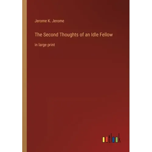 The Second Thoughts of an Idle Fellow: in large print