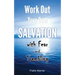 Work Out Your Own Salvation with Fear and Trembling: The Bible Way to Eternal Life