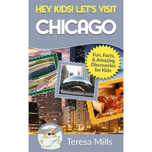 Hey Kids! Let's Visit Chicago: Fun Facts and Amazing Discoveries for Kids