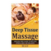 Deep Tissue Massage: Jargon-Free Guide to Relieve Stress and Live Relaxed
