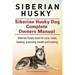 Siberian Husky. Siberian Husky Dog Complete Owners Manual. Siberian Husky book for care, costs, feeding, grooming, health and training.