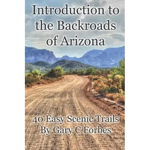Introduction to the Backroads of Arizona: 40 Easy Scenic Trails