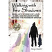 Walking with Two Shadows