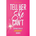 Tell Her She Can't: Inspiring Stories of Unstoppable Women