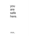 you are safe here.