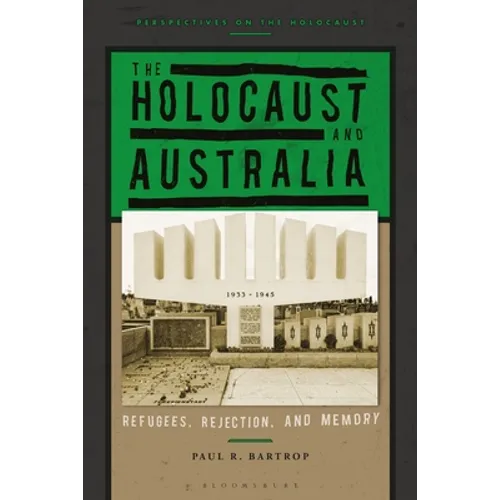 The Holocaust and Australia: Refugees, Rejection, and Memory