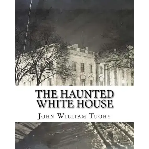 The Haunted White House