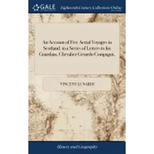 An Account of Five Aerial Voyages in Scotland, in a Series of Letters to his Guardian, Chevalier Gerardo Compagni,