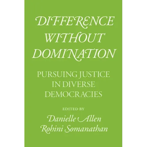Difference without Domination: Pursuing Justice in Diverse Democracies