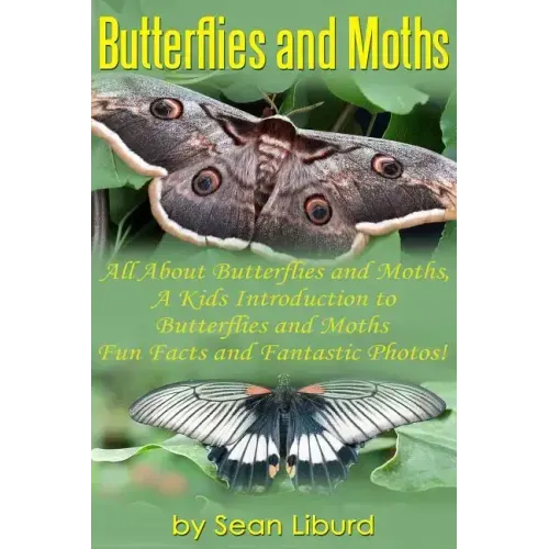 Butterflies and Moths: All about Butterflies and Moths, a Kids Introduction to Butterflies and Moths-Fun Facts and Fantastic Photos!