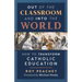 Out of the Classroom and into the World: How to Transform Catholic Education