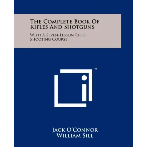The Complete Book Of Rifles And Shotguns: With A Seven-Lesson Rifle Shooting Course