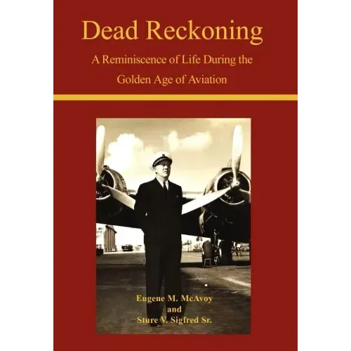 Dead Reckoning: A Reminiscence of Life During the Golden Age of Aviation