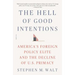 The Hell of Good Intentions: America's Foreign Policy Elite and the Decline of U.S. Primacy