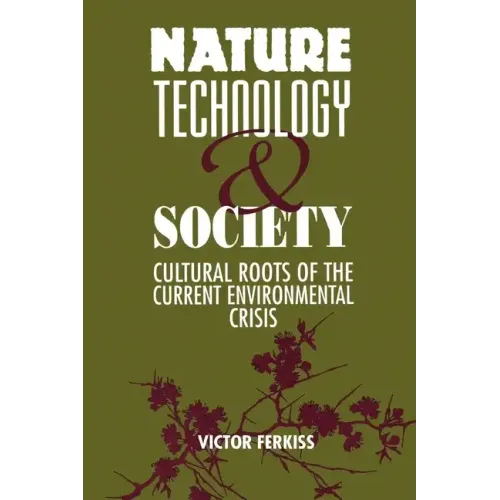 Nature, Technology, and Society: The Cultural Roots of the Current Environmental Crisis