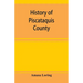 History of Piscataquis County, Maine, from its earliest settlement to 1880