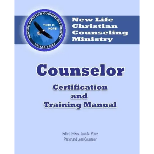 Counselor Certification and Training Manual: New Life Christian Counseling Ministry