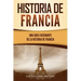 Historia de Francia: Una guía fascinante de la historia de Francia
