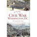 A Guide to Civil War Washington, D.C.: The Capital of the Union