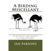 A Birding Miscellany: An Eclectic Collection of Lists and Facts all about Birds