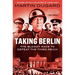 Taking Berlin: The Bloody Race to Defeat the Third Reich