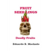 Fruitful Seedlings, Deadly Fruits