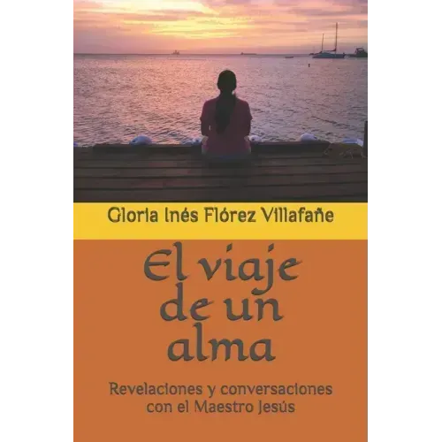 El viaje de un alma: Revelaciones y conversaciones con el Maestro Jesús