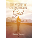 The Mystery of Getting to Know God: A Journey Through Life