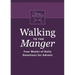 Walking to the Manger: Four Weeks of Daily Devotions for Advent