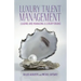 Luxury Talent Management: Leading and Managing a Luxury Brand