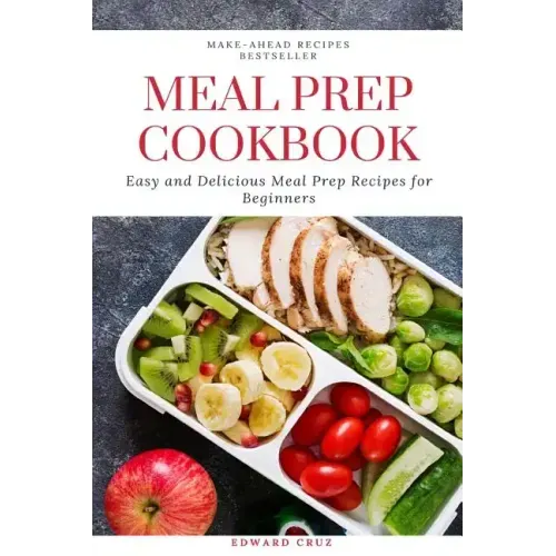 Meal Prep Cookbook: Easy and Delicious Meal Prep Recipes for Beginners