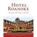 Hotel Roanoke: The Grand Old Lady on the Hill