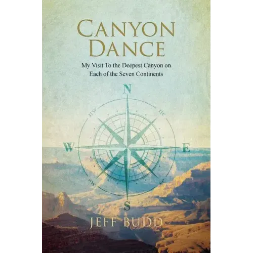 Canyon Dance: My Visit To the Deepest Canyon on Each of the Seven Continents