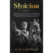 Stoicism: Stoic Way of Life, Stoicism Philo-sophy & Wisdom. Create Life Long Habits of Mental Toughness, Self Discipline. Master